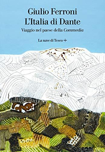 L'Italia di Dante. Viaggio nel Paese della «Commedia»