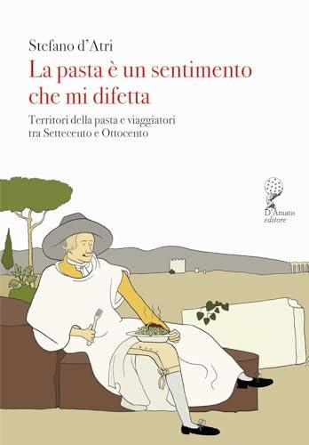 La pasta è un sentimento che mi difetta. Territori della pasta e viaggiatori tra Settecento e Ottocento