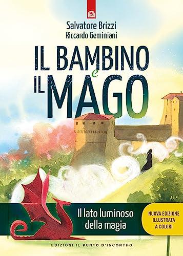 Il bambino e il mago. Il lato luminoso della magia. Nuova ediz.