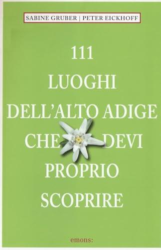 111 luoghi dell'Alto Adige che devi proprio scoprire