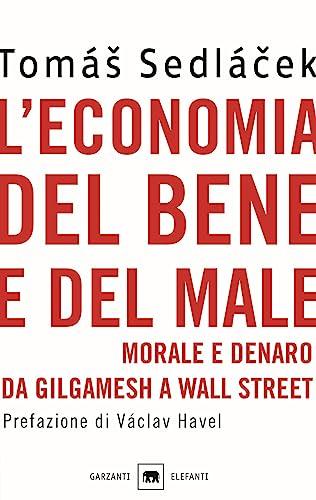 L'economia del bene e del male. Morale e denaro da Gilgamesh a Wall Street