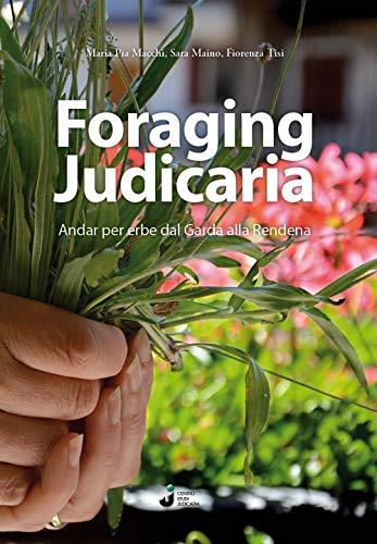 Foraging Judicaria. Andar per erbe dal Garda alla Rendena