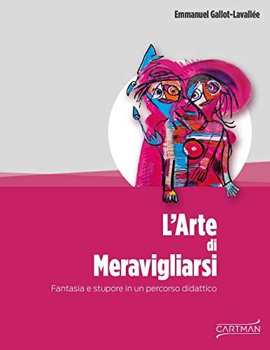 L'arte di meravigliarsi. Fantasia e stupore in un percorso didattico