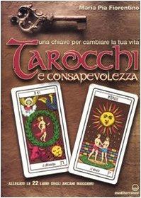 Tarocchi e consapevolezza. Una chiave per cambiare la tua vita. Con 22 carte