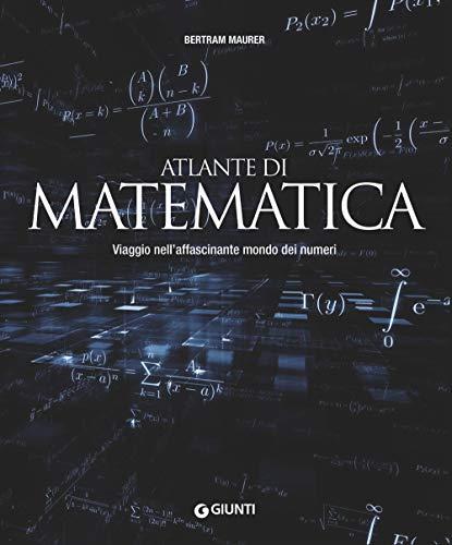 Atlante di matematica. Viaggio nell'affascinante mondo dei numeri
