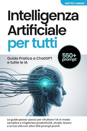 Intelligenza Artificiale per Tutti: Guida Pratica a ChatGPT e tutte le IA