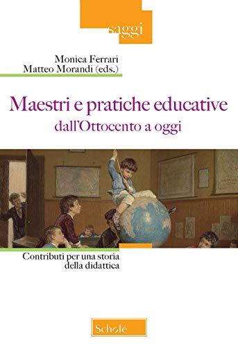 Maestri e pratiche educative dall'Ottocento a oggi: Contributi per una storia della didattica
