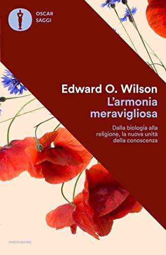 L'armonia meravigliosa: Dalla biologia alla religione, la nuova unità della conoscenza