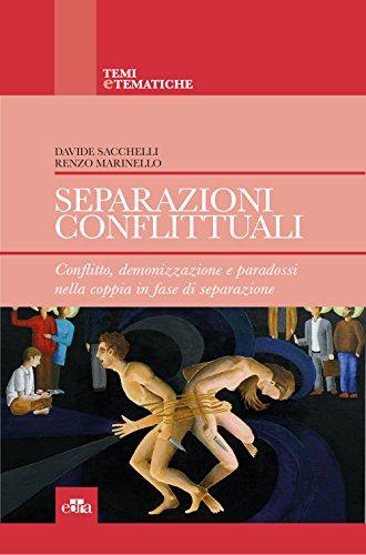 Separazioni conflittuali: Conflitto, demonizzazione e paradossi nella coppia in fase di separazione