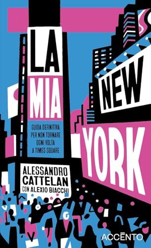 La mia New York. Guida definitiva per non tornare ogni volta a Times Square