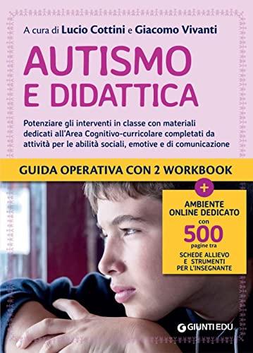 Autismo e didattica. Potenziare gli interventi in classe con materiali dedicati all'Area cognitivo-curricolare completati da attività per le abilità sociali, emotive e di comunicazione. Con espansione online