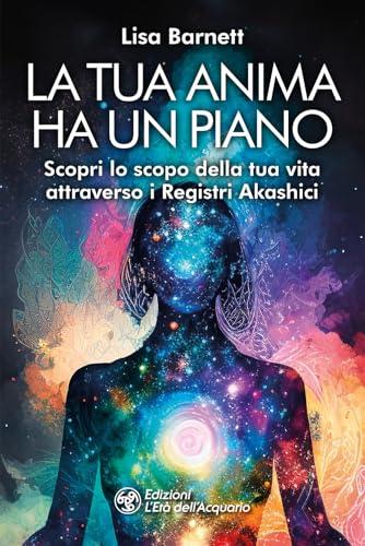 La tua anima ha un piano. Scopri lo scopo della tua vita attraverso i Registri Akashici
