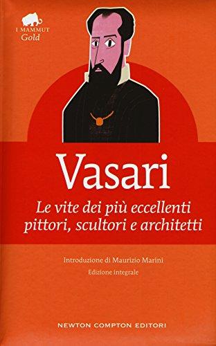 Le vite dei più eccellenti pittori, scultori e architetti. Ediz. integrale
