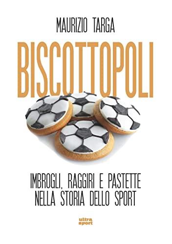 Biscottopoli. Imbrogli, raggiri e pastette nella storia dello sport