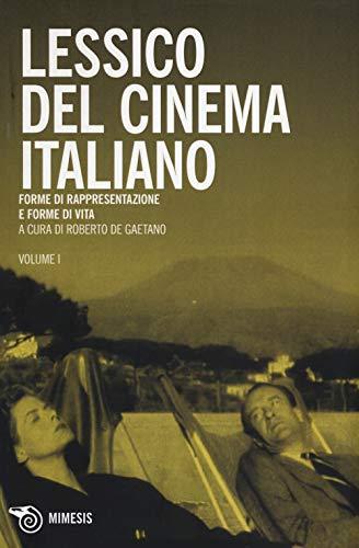 Lessico del cinema italiano. Forme di rappresentazione e forme di vita (Vol. 1)