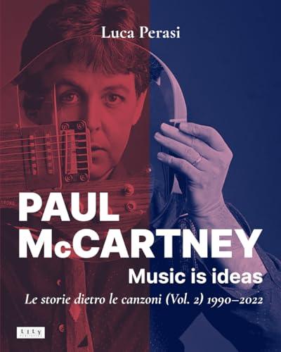 Paul McCartney: Music Is Ideas. Le Storie Dietro Le Canzoni