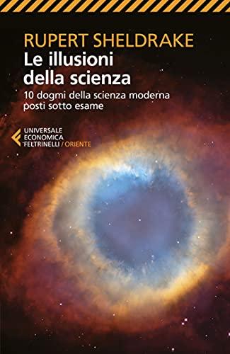 Le illusioni della scienza: 10 dogmi della scienza moderna posti sotto esame