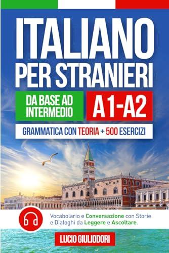 Italiano per Stranieri A1-A2: Guida Completa per Apprendere l'Italiano con Piacere