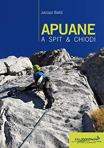 Apuane a spit & chiodi: Guida all'arrampicata tra le vette Apuane
