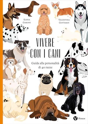 Vivere con i cani. Guida alla personalità di 40 razze. Nuova ediz.