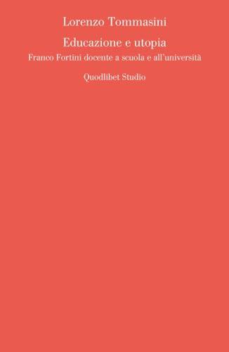Educazione e utopia: Franco Fortini docente a scuola e all'università