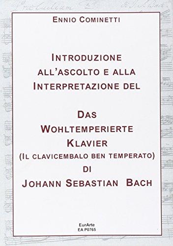 Introduzione all'ascolto e alla interpretazione del Das Wohltemperirte Klavier, il clavicembalo ben temperato di J. S. Bach