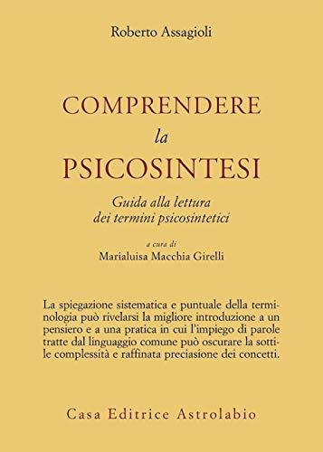 Comprendere la psicosintesi. Guida alla lettura dei termini psicosintetici
