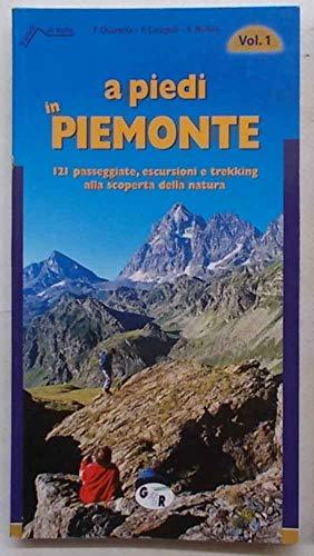 A piedi in Piemonte. 121 passeggiate, escursioni e trekking alla scoperta della natura