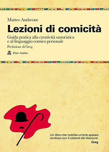 Lezioni di comicità: Guida pratica per allenare creatività umoristica e linguaggio comico personali