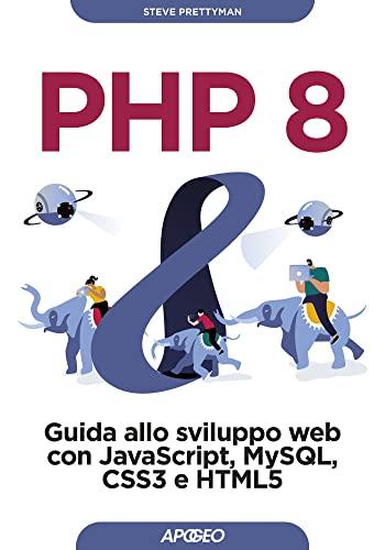 PHP 8: Guida allo sviluppo web con JavaScript, MySQL, CSS3 e HTML5