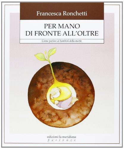 Per mano di fronte all'oltre. Come aiutare i bambini ad affrontare la verità della morte