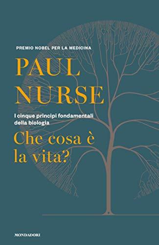 Che cosa è la vita?: I cinque principi fondamentali della biologia