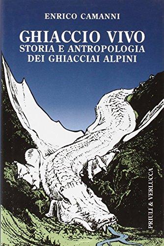 Ghiaccio vivo: storia e antropologia dei ghiacciai alpini