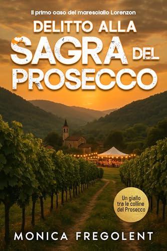Delitto alla Sagra del Prosecco (Le indagini di Ludovica Lorenzon, Maresciallo dei Carabinieri Vol. 1)