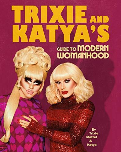 Trixie & Katya's Guide to Modern Womanhood