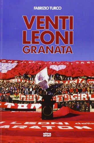 Venti leoni granata. Il Toro tremendista degli anni Settanta e Ottanta