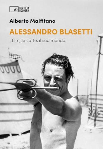 Alessandro Blasetti. I film, le carte, il suo mondo