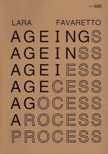 Lara Favaretto: Ageing Process: edizione bilingue (inglese / tedesco)