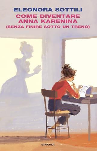 Come diventare Anna Karenina: (senza finire sotto un treno)