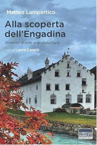 Alla scoperta dell'Engadina. Itinerari d’arte e architettura