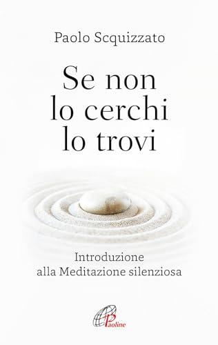 Se non lo cerchi lo trovi. Introduzione alla meditazione silenziosa