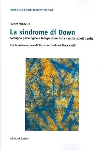 Sindrome di Down. Sviluppo psicologico e integrazione dalla nascita all'età senile