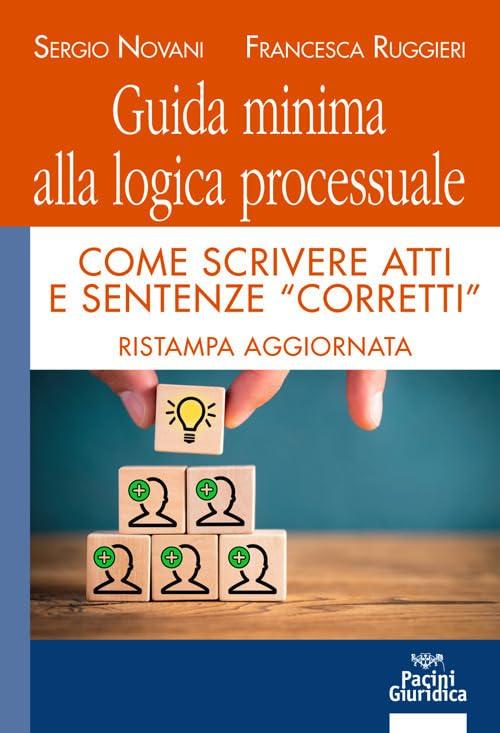 Guida minima alla logica processuale. Come scrivere atti e sentenze 