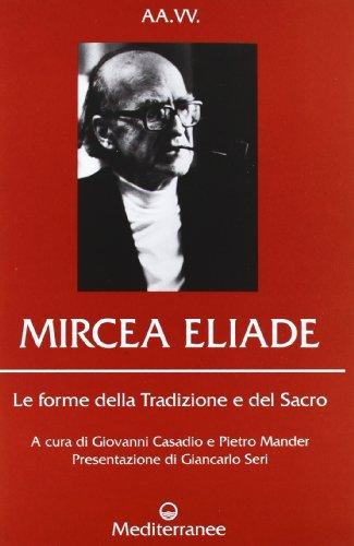 Mircea Eliade. Le forme della tradizione e del sacro