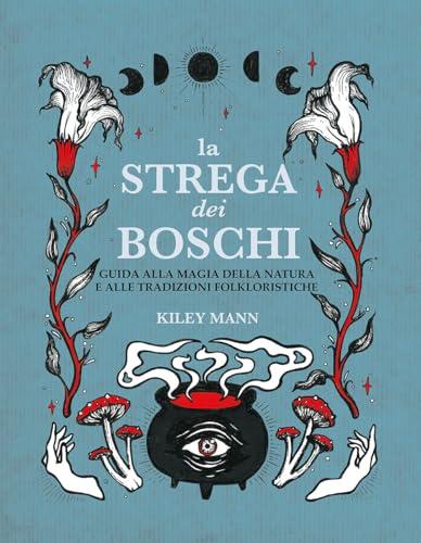 La strega dei boschi. Guida alla natura e alle tradizioni folkloristiche