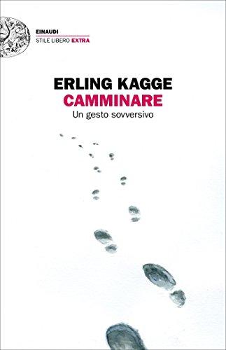 Camminare: Un gesto sovversivo (Einaudi. Stile libero extra)