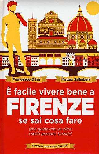 È facile vivere bene a Firenze se sai come fare. Una guida che va oltre i soliti percorsi turistici