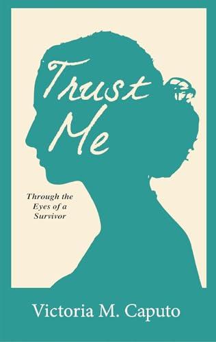 Trust Me: Through the Eyes of a Survivor