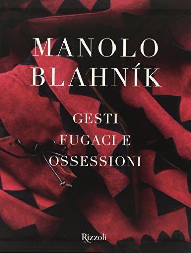 Manolo Blahník. Gesti fugaci e ossessioni. Ediz. illustrata