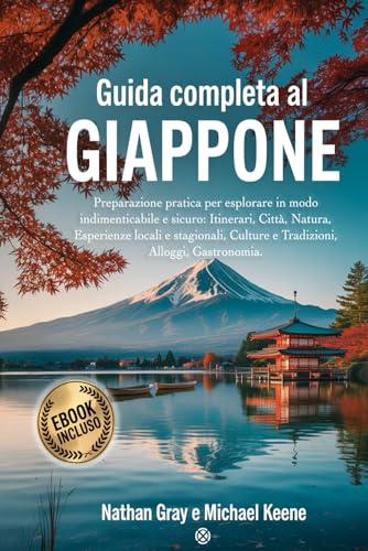 Guida Completa al Giappone: Esplora il Paese del Sol Levante in Modo Indimenticabile e Sicuro
